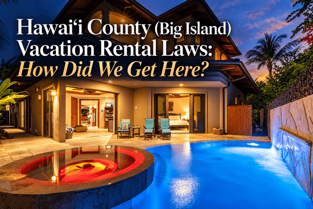 Hawaiʻi County (Big Island) Vacation Rental Laws: How Did We Get Here?