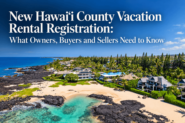 New Hawaiʻi County Vacation Rental Registration: What Owners, Buyers and Sellers Need to Know